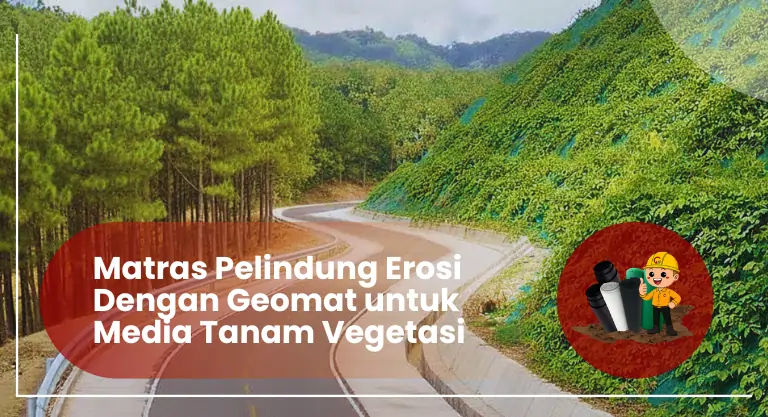 Matras Pelindung Erosi Dengan Geomat untuk Media Tanam Vegetasi