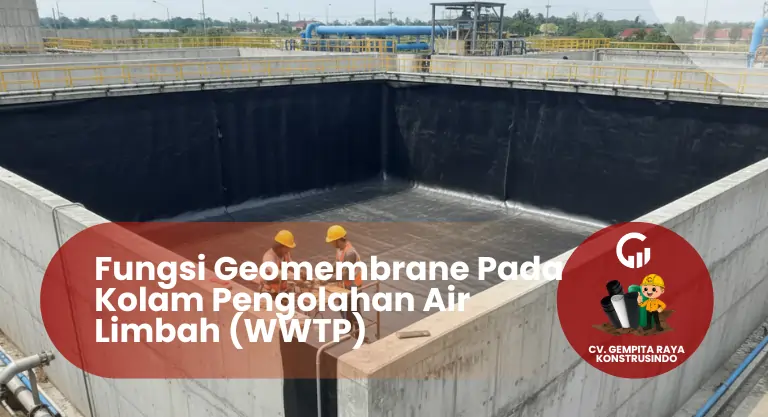 Fungsi Geomembrane Pada Kolam Pengolahan Air Limbah (WWTP)