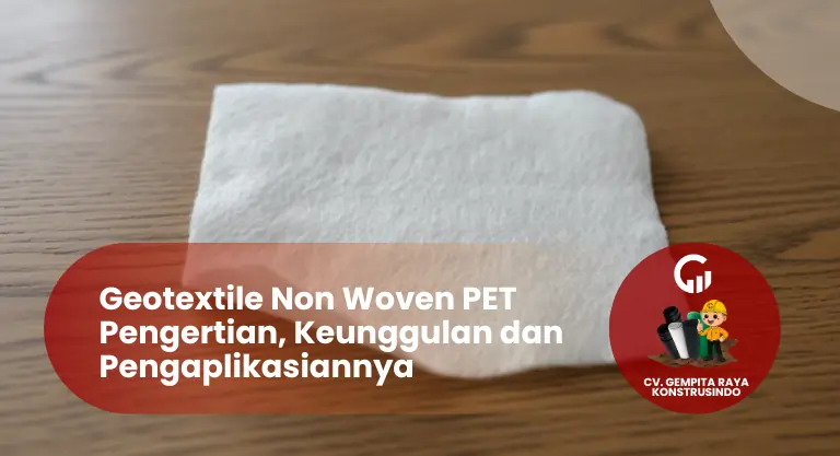 Geotextile Non Woven PET Pengertian, Keunggulan dan Aplikasinya