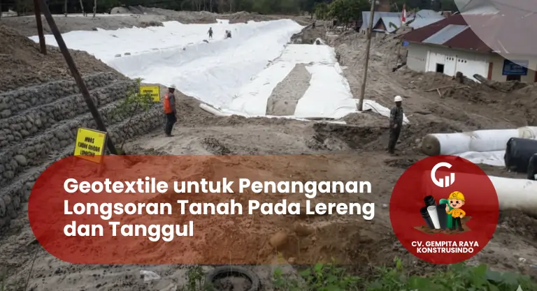Geotextile untuk Penanganan Longsoran Tanah Pada Lereng dan Tanggul