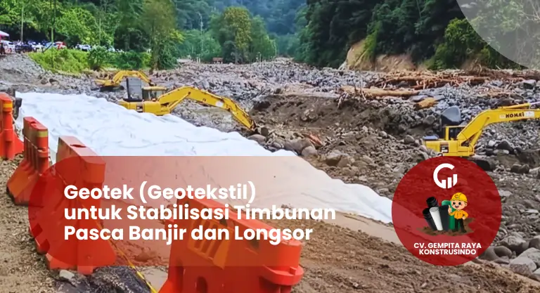 Geotek untuk Stabilisasi Timbunan Pasca Banjir dan Longsor