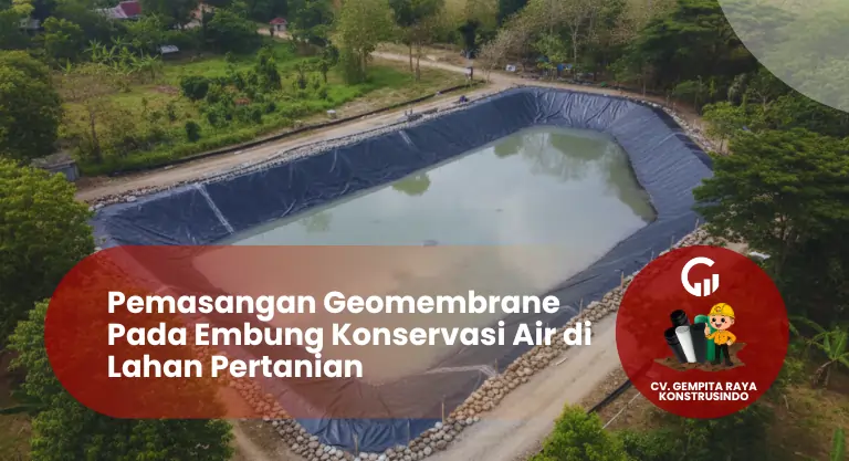 Pemasangan Geomembrane Pada Embung Konservasi Air di Lahan Pertanian