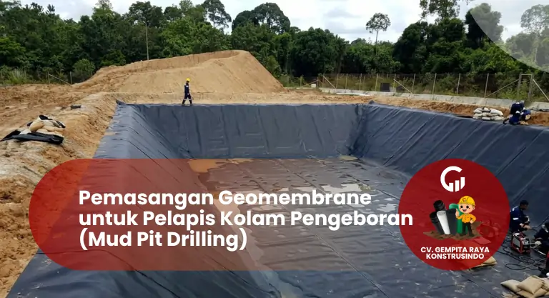 Pemasangan Geomembrane untuk Pelapis Kolam Pengeboran (Mud Pit)