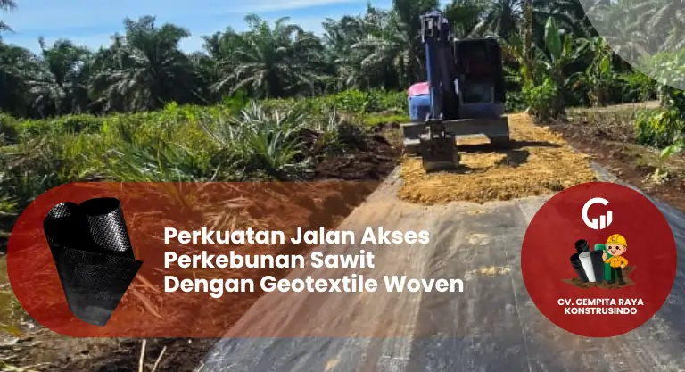 Perkuatan Jalan Akses Kebun Sawit Dengan Geotextile Woven
