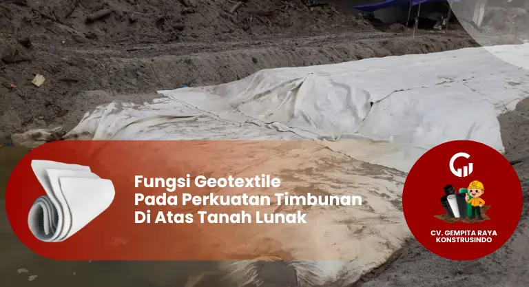 Fungsi Geotextile Pada Perkuatan Timbunan Diatas Tanah Lunak