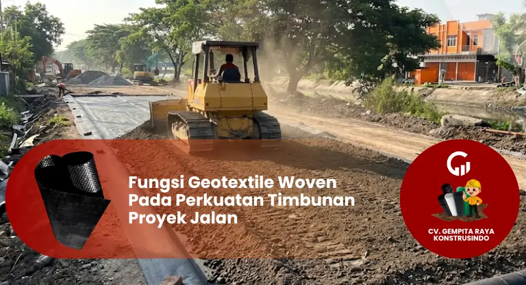 Fungsi Geotextile Woven Pada Perkuatan Timbunan Proyek Jalan