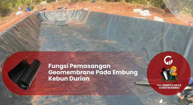Fungsi Pemasangan Geomembrane Pada Embung Kebun Durian