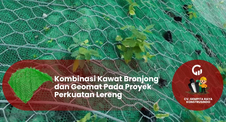 Kombinasi Kawat Bronjong dan Geomat Pada Proyek Perkuatan Lereng