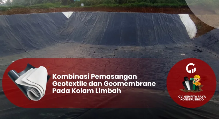 Kombinasi Pemasangan Geotextile dan Geomembrane Pada Kolam Limbah
