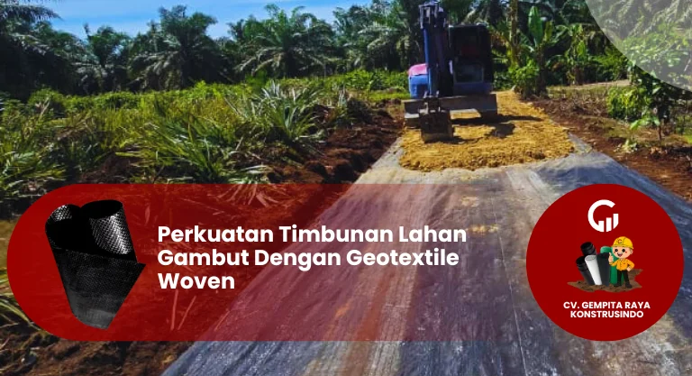 Perkuatan Timbunan Lahan Gambut Dengan Geotextile Woven