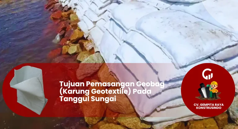Tujuan Pemasangan Geobag (Karung Geotextile) Pada Tanggul Sungai