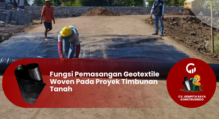 Fungsi Pemasangan Geotextile Woven Pada Proyek Timbunan Tanah