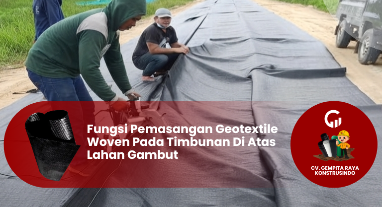 Fungsi Pemasangan Geotextile Woven Pada Timbunan Di Atas Lahan Gambut