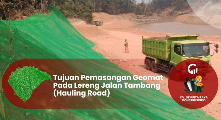 Tujuan Pemasangan Geomat Pada Lereng Jalan Tambang (Hauling Road)