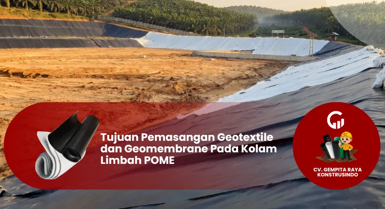 Tujuan Pemasangan Geotextile dan Geomembrane Pada Kolam Limbah POME