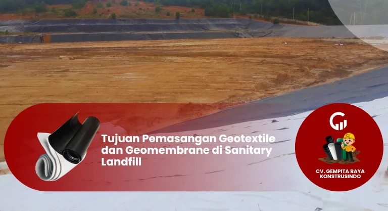 Tujuan Pemasangan Geotextile dan Geomembrane di Sanitary Landfill