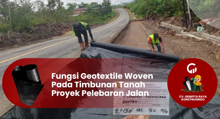 Fungsi Geotextile Woven Pada Timbunan Tanah Proyek Pelebaran Jalan