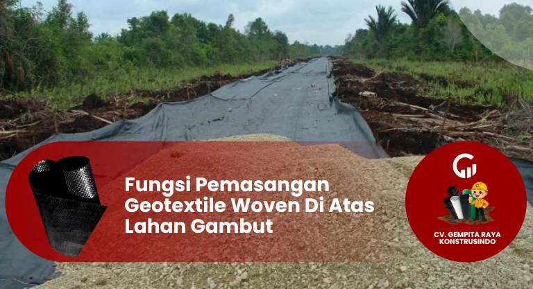 Fungsi Pemasangan Geotextile Woven Di Atas Lahan Gambut