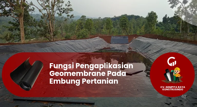 Fungsi Pengaplikasian Geomembrane Pada Embung Perkebunan dan Pertanian